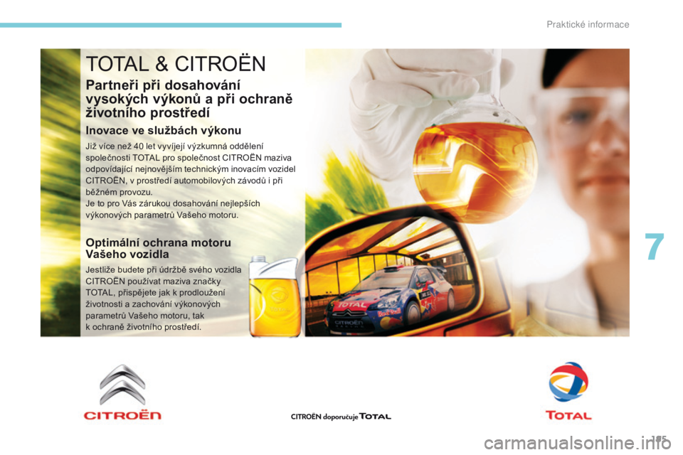 CITROEN C3 2017 Návod na použití (in Czech) 195
B618_cs_Chap07_info-pratiques_ed01-2016
TOTAL & CITROËN
Partneři při dosahování
vysokých výkonů a při ochraně
životního prostředí
Inovace ve službách výkonu
Již více než 40 l CITROEN C3 2017 Návod na použití (in Czech) 195
B618_cs_Chap07_info-pratiques_ed01-2016
TOTAL & CITROËN
Partneři při dosahování
vysokých výkonů a při ochraně
životního prostředí
Inovace ve službách výkonu
Již více než 40 l