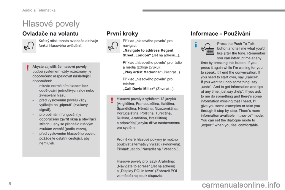 CITROEN C3 2017  Návod na použití (in Czech) 8
 Audio a Telematika 
 Hlasové  povely 
      P r v n í   k r o k y        Ovladače na volantu       I n f o r m a c e   -   P o u ž í v á n í  
  Press the Push To Talk button and tell me wha