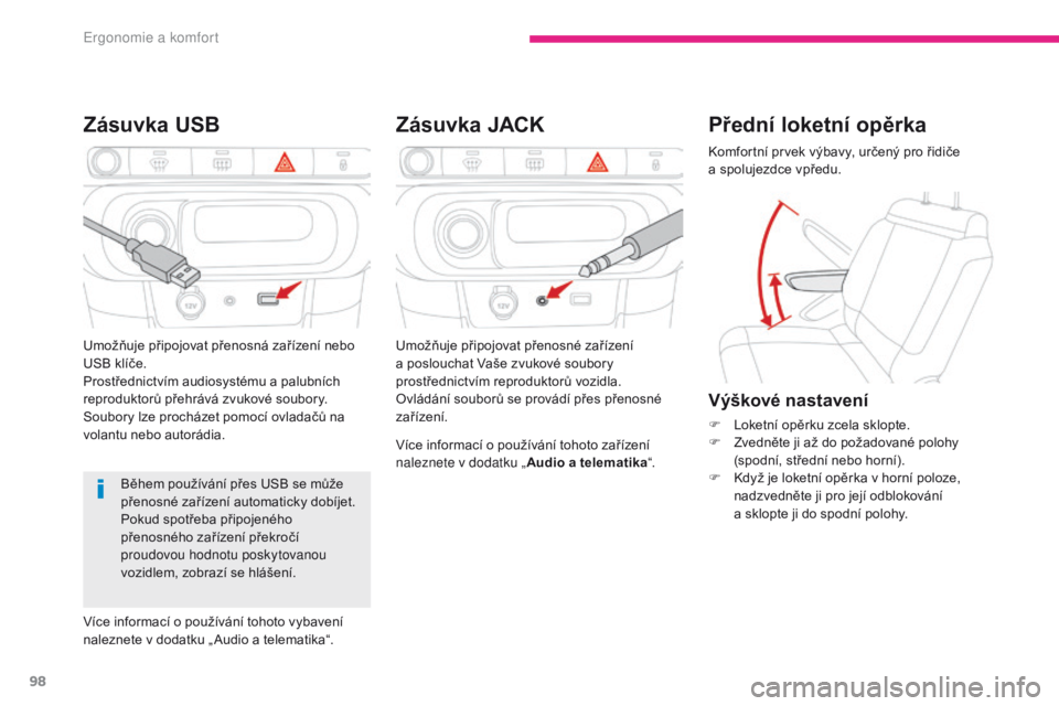 CITROEN C3 2017  Návod na použití (in Czech) 98
B618_cs_Chap03_Ergonomie-et-confort_ed01-2016
Zásuvka JACK
Zásuvka USB
Více informací o používání tohoto zařízení 
naleznete v dodatku „ Audio a telematika“.
Během používání př