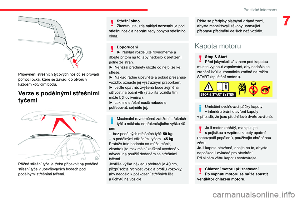 CITROEN C3 AIRCROSS 2021  Návod na použití (in Czech) 131
Praktické informace
7
 
Připevnění střešních tyčových nosičů se provádí 
pomocí očka, které se zavádí do otvoru v 
každém kotvicím bodu.
Verze s podélnými střešními 
tyč