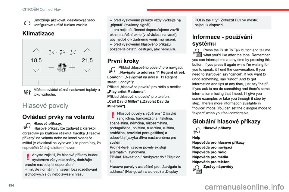 CITROEN C3 AIRCROSS 2021  Návod na použití (in Czech) 194
CITROËN Connect Nav
There are lots of topics I can help you with. You can say: "help with phone", "help with 
navigation", "help with media" or "help with 
radio".
