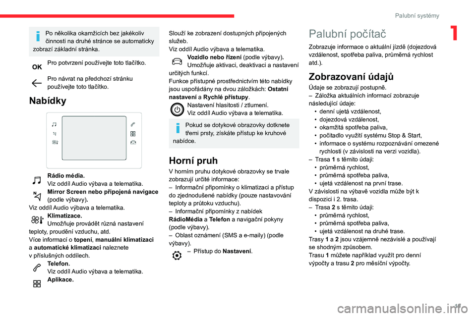 CITROEN C3 AIRCROSS 2021 Návod na použití (in Czech) 19
Palubní systémy
1Po několika okamžicích bez jakékoliv
činnosti na druhé stránce se automaticky
zobrazí základní stránka.
Pro potvrzení používejte toto tlačítko.
Pro návrat na CITROEN C3 AIRCROSS 2021 Návod na použití (in Czech) 19
Palubní systémy
1Po několika okamžicích bez jakékoliv
činnosti na druhé stránce se automaticky
zobrazí základní stránka.
Pro potvrzení používejte toto tlačítko.
Pro návrat na
