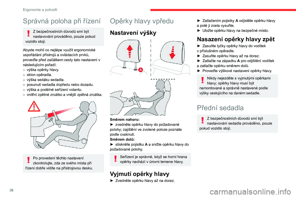 CITROEN C3 AIRCROSS 2021 Návod na použití (in Czech) 36
Ergonomie a pohodlí
Správná poloha při řízení
Z bezpečnostních důvodů smí být nastavování prováděno, pouze pokud
vozidlo stojí.
Abyste mohli co nejlépe využít ergonomické
us CITROEN C3 AIRCROSS 2021 Návod na použití (in Czech) 36
Ergonomie a pohodlí
Správná poloha při řízení
Z bezpečnostních důvodů smí být nastavování prováděno, pouze pokud
vozidlo stojí.
Abyste mohli co nejlépe využít ergonomické
us
