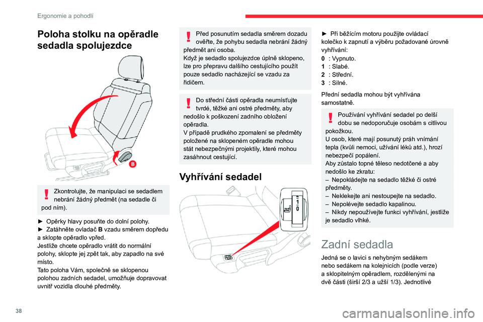 CITROEN C3 AIRCROSS 2021 Návod na použití (in Czech) 38
Ergonomie a pohodlí
Poloha stolku na opěradle
sedadla spolujezdce
Zkontrolujte, že manipulaci se sedadlem
nebrání žádný předmět (na sedadle či
pod ním).
► Opěrky hlavy posuňt CITROEN C3 AIRCROSS 2021 Návod na použití (in Czech) 38
Ergonomie a pohodlí
Poloha stolku na opěradle
sedadla spolujezdce
Zkontrolujte, že manipulaci se sedadlem
nebrání žádný předmět (na sedadle či
pod ním).
► Opěrky hlavy posuňt