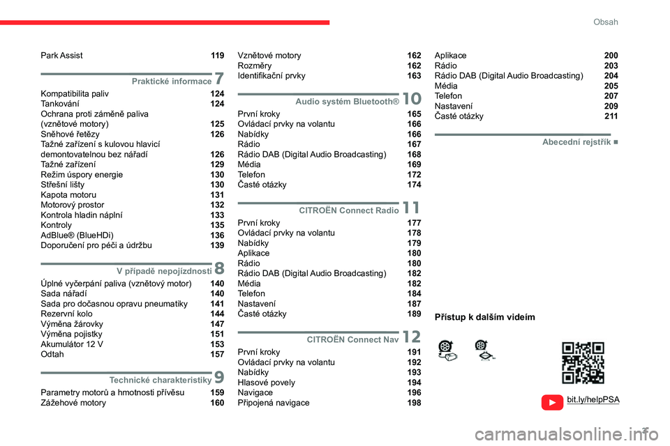 CITROEN C3 AIRCROSS 2021  Návod na použití (in Czech) 3
Obsah
  
  
bit.ly/helpPSA 
 
 
Park Assist  11 9
 7Praktické informace
Kompatibilita paliv  124
Tankování  124
Ochrana proti záměně paliva   
(vznětové motory) 
 125
Sněhové řetězy  126