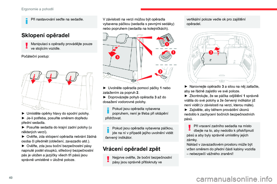 CITROEN C3 AIRCROSS 2021 Návod na použití (in Czech) 40
Ergonomie a pohodlí
Při nastavování seďte na sedadle.
Sklopení opěradel
Manipulaci s opěradly provádějte pouze
ve stojícím vozidle.
Počáteční postup:
► Umístěte opěrky hl CITROEN C3 AIRCROSS 2021 Návod na použití (in Czech) 40
Ergonomie a pohodlí
Při nastavování seďte na sedadle.
Sklopení opěradel
Manipulaci s opěradly provádějte pouze
ve stojícím vozidle.
Počáteční postup:
► Umístěte opěrky hl