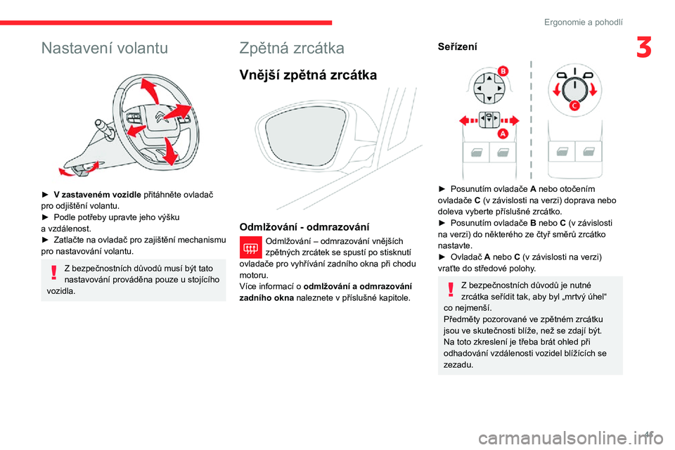 CITROEN C3 AIRCROSS 2021 Návod na použití (in Czech) 41
Ergonomie a pohodlí
3Nastavení volantu
► V zastaveném vozidle přitáhněte ovladač
pro odjištění volantu.
► Podle potřeby upravte jeho výšku a vzdálenost.► Zatlačte na ovlad CITROEN C3 AIRCROSS 2021 Návod na použití (in Czech) 41
Ergonomie a pohodlí
3Nastavení volantu
► V zastaveném vozidle přitáhněte ovladač
pro odjištění volantu.
► Podle potřeby upravte jeho výšku a vzdálenost.► Zatlačte na ovlad