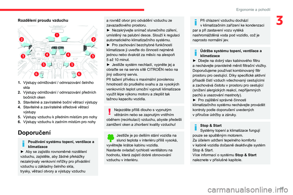 CITROEN C3 AIRCROSS 2021  Návod na použití (in Czech) 43
Ergonomie a pohodlí
3Rozdělení proudu vzduchu 
 
1.Výstupy odmlžování / odmrazování čelního 
skla
2. Výstupy odmlžování / odmrazování předních 
bočních oken
3. Stavitelné a za