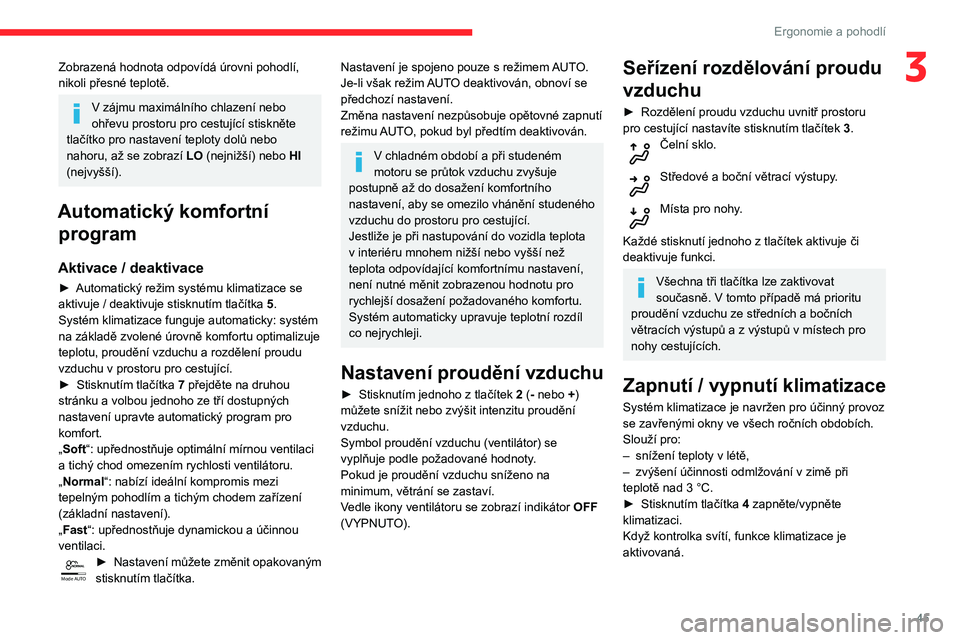 CITROEN C3 AIRCROSS 2021 Návod na použití (in Czech) 45
Ergonomie a pohodlí
3Zobrazená hodnota odpovídá úrovni pohodlí,
nikoli přesné teplotě.
V zájmu maximálního chlazení nebo
ohřevu prostoru pro cestující stiskněte
tlačítko pro n CITROEN C3 AIRCROSS 2021 Návod na použití (in Czech) 45
Ergonomie a pohodlí
3Zobrazená hodnota odpovídá úrovni pohodlí,
nikoli přesné teplotě.
V zájmu maximálního chlazení nebo
ohřevu prostoru pro cestující stiskněte
tlačítko pro n