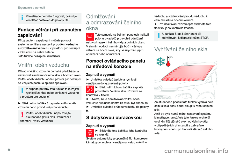 CITROEN C3 AIRCROSS 2021 Návod na použití (in Czech) 46
Ergonomie a pohodlí
Klimatizace nemůže fungovat, pokud je
ventilátor nastaven do polohy OFF.
Funkce větrání při zapnutém
zapalování
Při zapnutém zapalování můžete pomocí
systé CITROEN C3 AIRCROSS 2021 Návod na použití (in Czech) 46
Ergonomie a pohodlí
Klimatizace nemůže fungovat, pokud je
ventilátor nastaven do polohy OFF.
Funkce větrání při zapnutém
zapalování
Při zapnutém zapalování můžete pomocí
systé