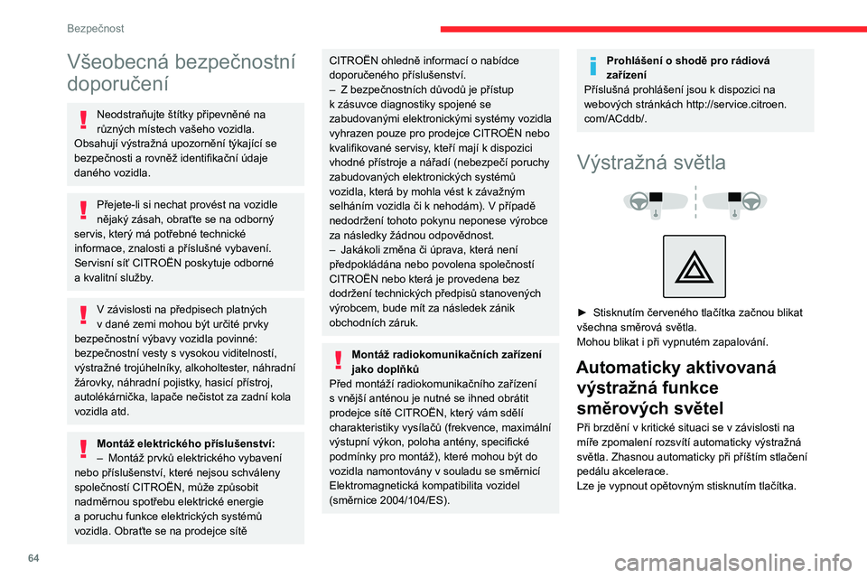 CITROEN C3 AIRCROSS 2021  Návod na použití (in Czech) 64
Bezpečnost
Všeobecná bezpečnostní 
doporučení
Neodstraňujte štítky připevněné na 
různých místech vašeho vozidla. 
Obsahují výstražná upozornění týkající se 
bezpečnosti 
