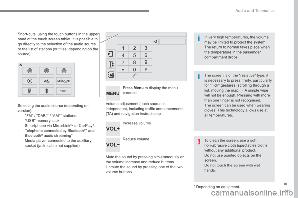 Citroen C5 2017 (RD/TD) / 2.G Owners Manual 255
C5_en_Chap10b_SMEGplus_ed01-2016
Volume adjustment (each source is 
independent, including traffic announcements 
(TA) and navigation instructions).
Mute the sound by pressing simultaneously on 
t