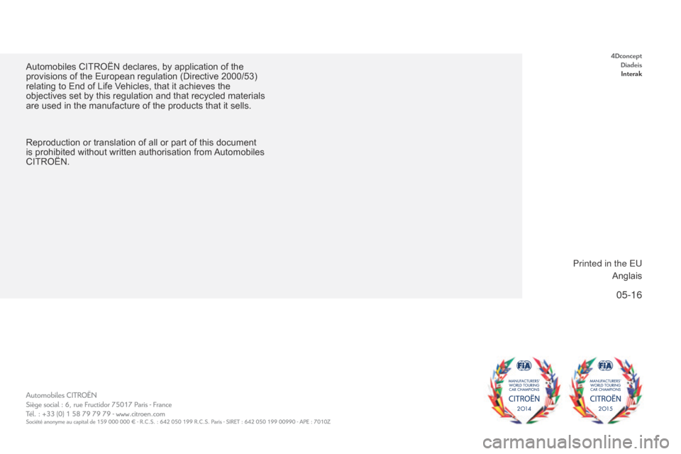 Citroen C5 2017 (RD/TD) / 2.G Owners Manual 05-16
C5_en_Chap12_couverture_ed01-2016
Automobiles CITROËN declares, by application of the 
provisions of the European regulation (Directive 2000/53) 
relating to End of Life Vehicles, that it achie