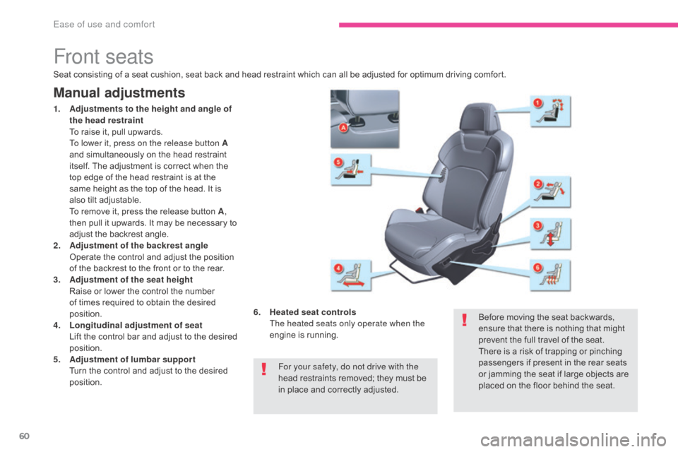 Citroen C5 2017 (RD/TD) / 2.G Owners Manual 60
C5_en_Chap03_ergonomie-et-confort_ed01-2016
Front seats
Manual adjustments
1. Adjustments to the height and angle of the head restraint 
 T

o raise it, pull upwards. 
 T

o lower it, press on the 