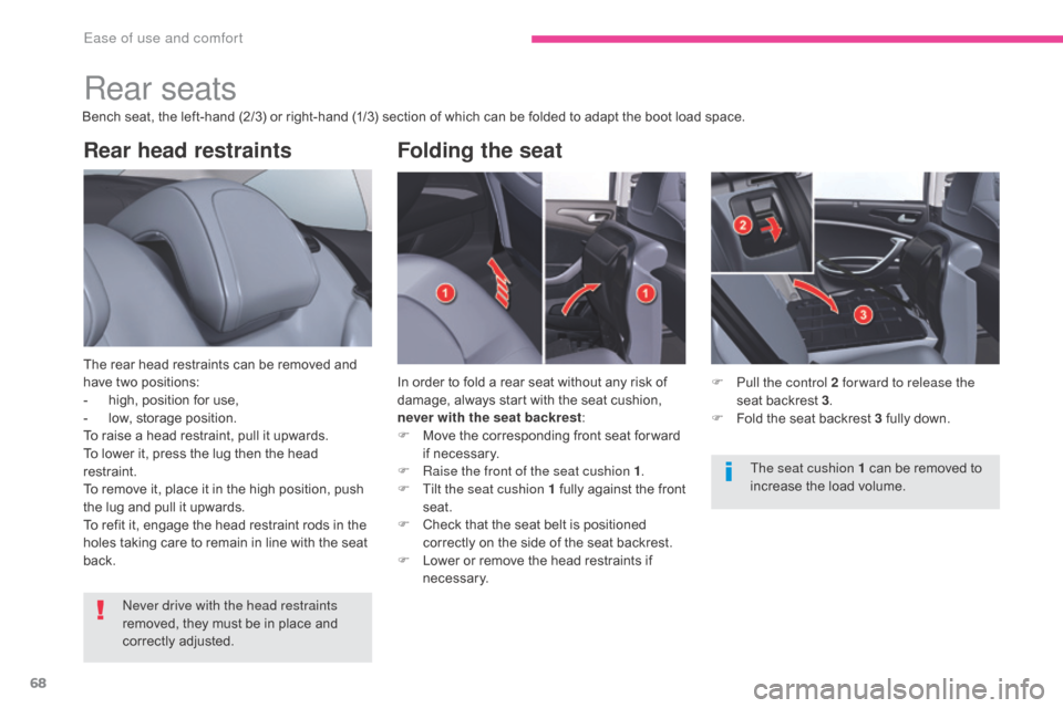Citroen C5 2017 (RD/TD) / 2.G Owners Manual 68
C5_en_Chap03_ergonomie-et-confort_ed01-2016
Rear head restraints
The rear head restraints can be removed and 
have two positions:
- 
h
 igh, position for use,
-
 
l
 ow, storage position.
To raise 
