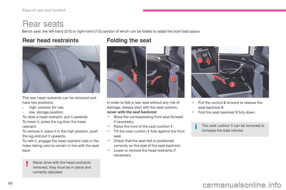 Citroen C5 2017 (RD/TD) / 2.G Repair Manual 68
C5_en_Chap03_ergonomie-et-confort_ed01-2016
Rear head restraints
The rear head restraints can be removed and
have two positions:
-
h
igh, position for use,
-
l
ow, storage position.
To raise Citroen C5 2017 (RD/TD) / 2.G Repair Manual 68
C5_en_Chap03_ergonomie-et-confort_ed01-2016
Rear head restraints
The rear head restraints can be removed and
have two positions:
-
h
igh, position for use,
-
l
ow, storage position.
To raise