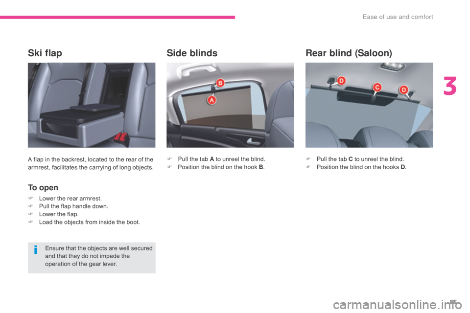 Citroen C5 2017 (RD/TD) / 2.G Owners Manual 85
C5_en_Chap03_ergonomie-et-confort_ed01-2016
Side blinds
F Pull the tab A to unreel the blind.
F P osition the blind on the hook B .
Rear blind (Saloon)
F Pull the tab C to unreel the blind.
F
 P os