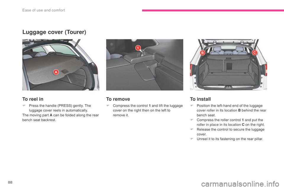 Citroen C5 2017 (RD/TD) / 2.G Manual Online 88
C5_en_Chap03_ergonomie-et-confort_ed01-2016
Luggage cover (Tourer)
To reel in
F Press the handle (PRESS) gently. The luggage cover reels in automatically.
The moving part A
can be folded along th Citroen C5 2017 (RD/TD) / 2.G Manual Online 88
C5_en_Chap03_ergonomie-et-confort_ed01-2016
Luggage cover (Tourer)
To reel in
F Press the handle (PRESS) gently. The luggage cover reels in automatically.
The moving part A
can be folded along th