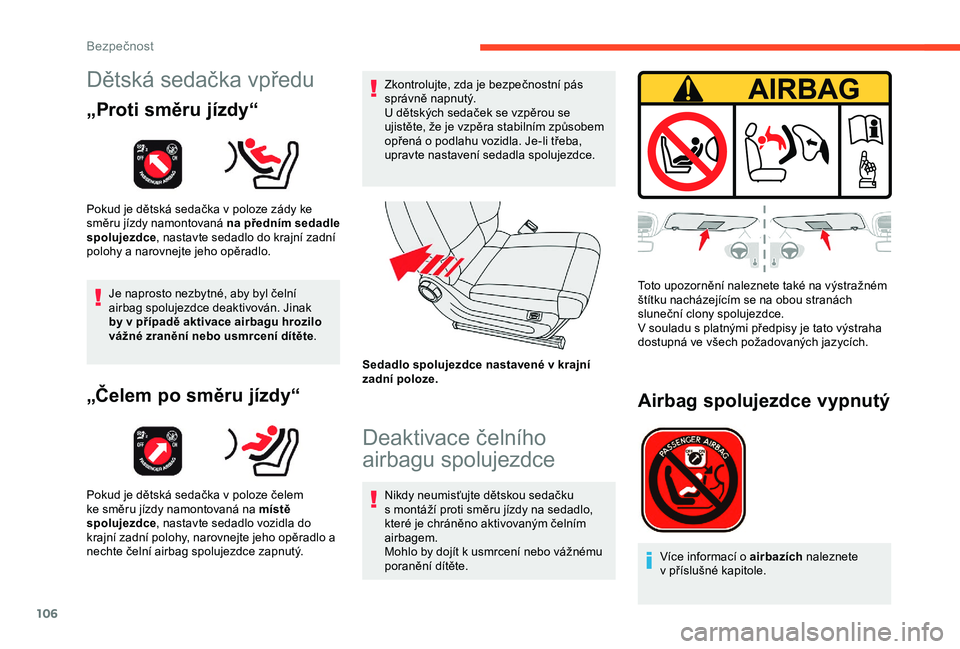 CITROEN C3 AIRCROSS 2019 Návod na použití (in Czech) 106
Dětská sedačka vpředu
„Proti směru jízdy“
Pokud je dětská sedačka v poloze zády ke
sm ěru jízdy namontovaná na předním sedadle
spolujezdce , nastavte sedadlo do krajní zadn CITROEN C3 AIRCROSS 2019 Návod na použití (in Czech) 106
Dětská sedačka vpředu
„Proti směru jízdy“
Pokud je dětská sedačka v poloze zády ke
sm ěru jízdy namontovaná na předním sedadle
spolujezdce , nastavte sedadlo do krajní zadn