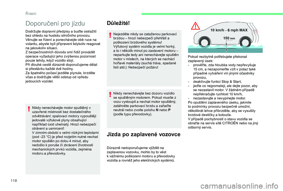 CITROEN C3 AIRCROSS 2019 Návod na použití (in Czech) 118
Doporučení pro jízdu
Dodržujte dopravní předpisy a buďte ostražití
bez ohledu na hustotu silničního provozu.
Věnujte se řízení a ponechávejte obě ruce na
volantu, abyste byli p CITROEN C3 AIRCROSS 2019 Návod na použití (in Czech) 118
Doporučení pro jízdu
Dodržujte dopravní předpisy a buďte ostražití
bez ohledu na hustotu silničního provozu.
Věnujte se řízení a ponechávejte obě ruce na
volantu, abyste byli p
