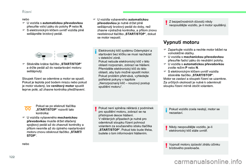 CITROEN C3 AIRCROSS 2019 Návod na použití (in Czech) 122
nebo
F U vozidla s automatickou převodovkou
přesuňte volicí páku do polohy
P nebo N.
F
S
elektronickým klíčem uvnitř vozidla plně
sešlápněte brzdový pedál.
F
S
tisk CITROEN C3 AIRCROSS 2019 Návod na použití (in Czech) 122
nebo
F U vozidla s automatickou převodovkou
přesuňte volicí páku do polohy
P nebo N.
F
S
elektronickým klíčem uvnitř vozidla plně
sešlápněte brzdový pedál.
F
S
tisk