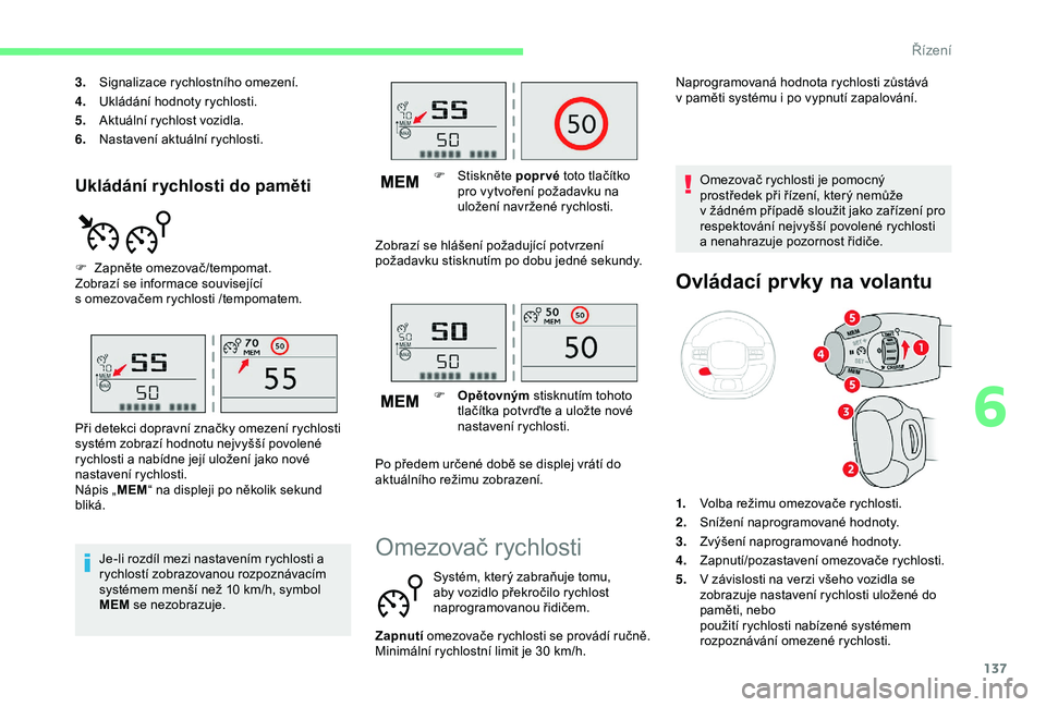 CITROEN C3 AIRCROSS 2019 Návod na použití (in Czech) 137
Ukládání rychlosti do paměti
3.Signalizace rychlostního omezení.
4. Ukládání hodnoty rychlosti.
5. Aktuální rychlost vozidla.
6. Nastavení aktuální rychlosti.
F
Z
apněte omezova CITROEN C3 AIRCROSS 2019 Návod na použití (in Czech) 137
Ukládání rychlosti do paměti
3.Signalizace rychlostního omezení.
4. Ukládání hodnoty rychlosti.
5. Aktuální rychlost vozidla.
6. Nastavení aktuální rychlosti.
F
Z
apněte omezova
