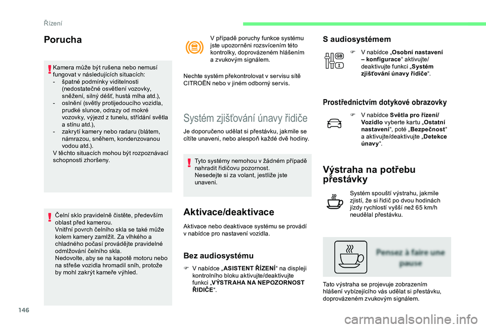 CITROEN C3 AIRCROSS 2019 Návod na použití (in Czech) 146
Porucha
Kamera může být rušena nebo nemusí
fungovat v následujících situacích:
-
š
patné podmínky viditelnosti
(nedostatečné osvětlení vozovky,
sněžení, silný déšť, hus CITROEN C3 AIRCROSS 2019 Návod na použití (in Czech) 146
Porucha
Kamera může být rušena nebo nemusí
fungovat v následujících situacích:
-
š
patné podmínky viditelnosti
(nedostatečné osvětlení vozovky,
sněžení, silný déšť, hus
