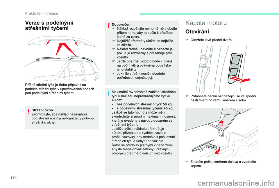 CITROEN C3 AIRCROSS 2019 Návod na použití (in Czech) 174
Verze s podélnými
střešními tyčemi
Příčné střešní tyče je třeba připevnit na
podélné střešní tyče v upevňovacích bodech
pod podélnými střešními tyčemi.Střešní o CITROEN C3 AIRCROSS 2019 Návod na použití (in Czech) 174
Verze s podélnými
střešními tyčemi
Příčné střešní tyče je třeba připevnit na
podélné střešní tyče v upevňovacích bodech
pod podélnými střešními tyčemi.Střešní o