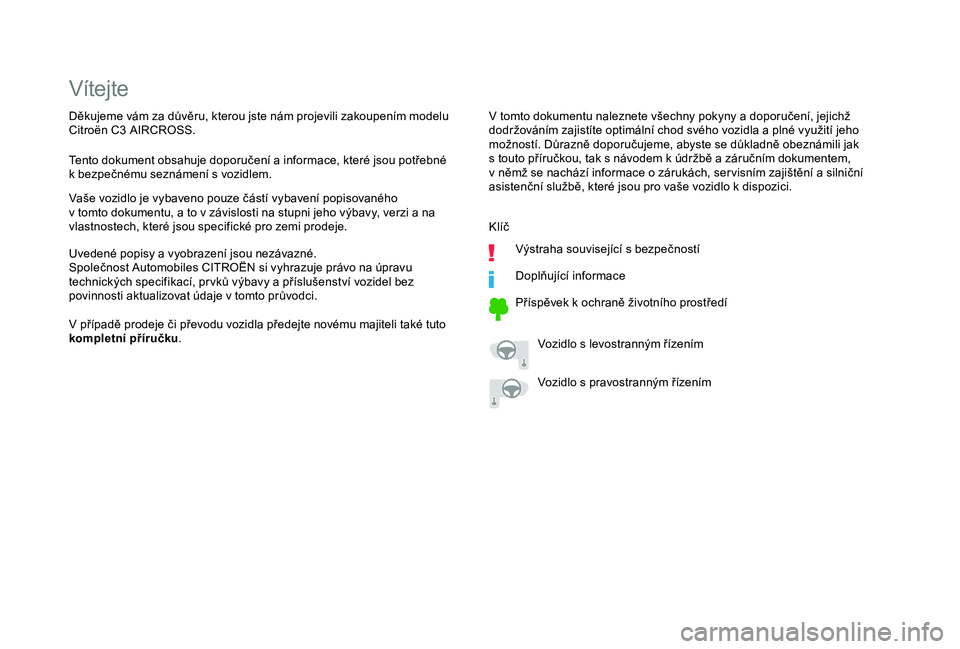 CITROEN C3 AIRCROSS 2019  Návod na použití (in Czech) Vítejte
V tomto dokumentu naleznete všechny pokyny a doporučení, jejichž 
d održováním zajistíte optimální chod svého vozidla a   plné využití jeho 
možností. Důrazně doporučujeme,