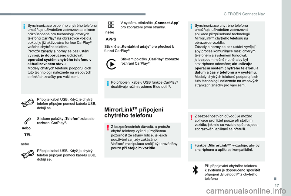 CITROEN C3 AIRCROSS 2019 Návod na použití (in Czech) 17
Synchronizace osobního chytrého telefonu
umožňuje uživatelům zobrazovat aplikace
přizpůsobené pro technologii chytrých
telefonů CarPlay
® na obrazovce vozidla,
p
okud je již aktivo CITROEN C3 AIRCROSS 2019 Návod na použití (in Czech) 17
Synchronizace osobního chytrého telefonu
umožňuje uživatelům zobrazovat aplikace
přizpůsobené pro technologii chytrých
telefonů CarPlay
® na obrazovce vozidla,
p
okud je již aktivo
