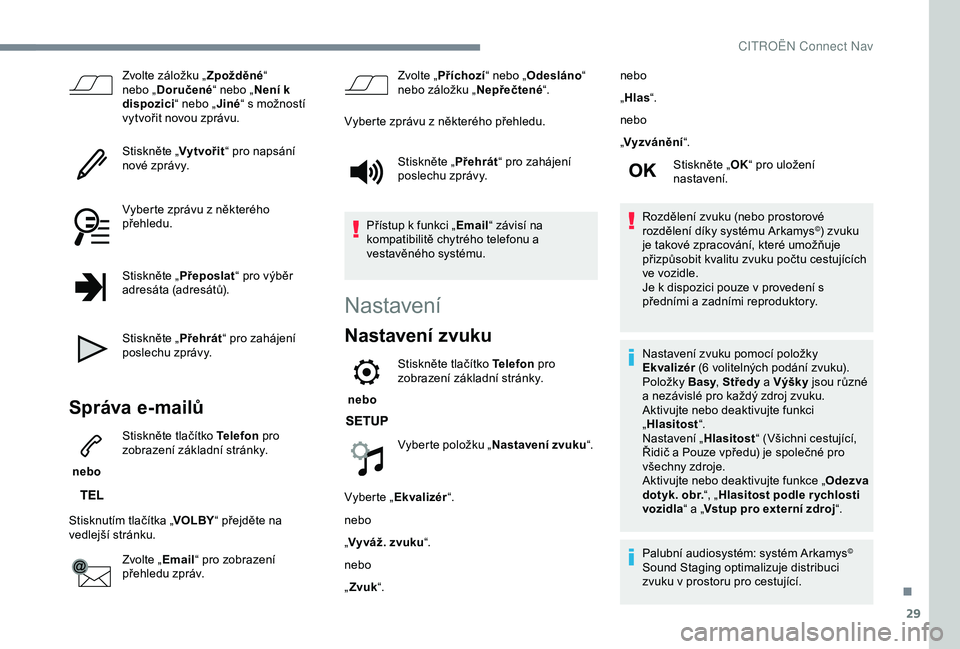 CITROEN C3 AIRCROSS 2019 Návod na použití (in Czech) 29
Zvolte záložku „Zpožděné“
nebo „ Doručené “ nebo „Není k
dispozici “ nebo „Jiné“ s možností
vytvořit novou zprávu.
Stiskněte „ Vytvořit“ pro napsání
nové z CITROEN C3 AIRCROSS 2019 Návod na použití (in Czech) 29
Zvolte záložku „Zpožděné“
nebo „ Doručené “ nebo „Není k
dispozici “ nebo „Jiné“ s možností
vytvořit novou zprávu.
Stiskněte „ Vytvořit“ pro napsání
nové z