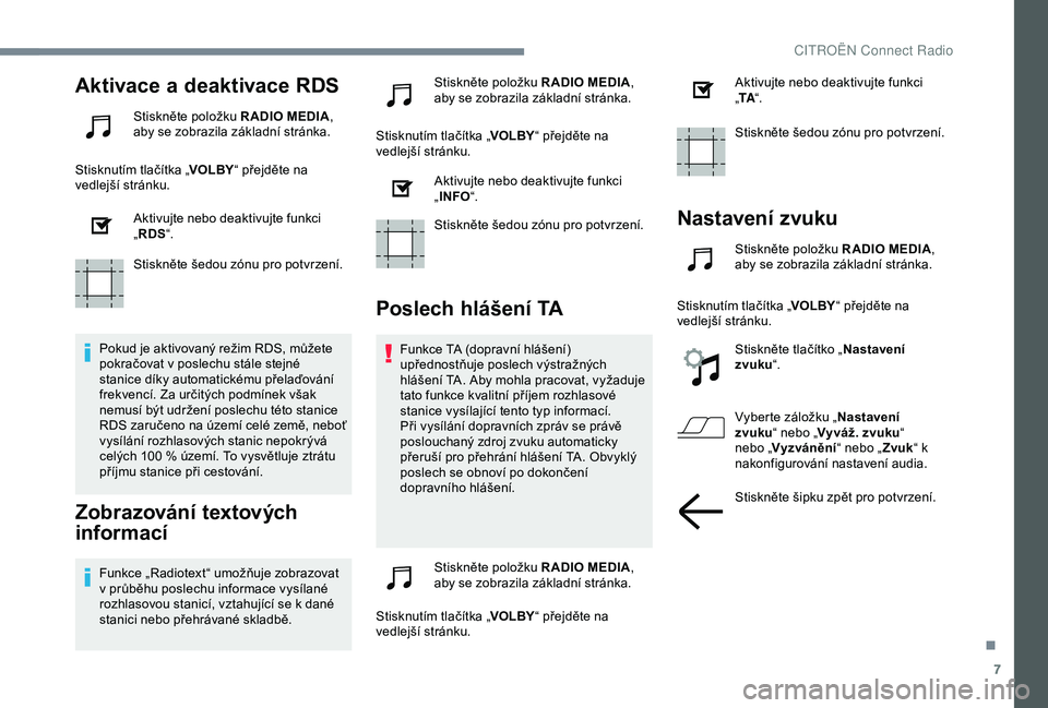 CITROEN C3 AIRCROSS 2019 Návod na použití (in Czech) 7
Aktivace a deaktivace RDS
Stiskněte položku R ADIO MEDIA,
aby se zobrazila základní stránka.
Stisknutím tlačítka „ VOLBY“ přejděte na
vedlejší stránku.
Aktivujte nebo deaktivujte CITROEN C3 AIRCROSS 2019 Návod na použití (in Czech) 7
Aktivace a deaktivace RDS
Stiskněte položku R ADIO MEDIA,
aby se zobrazila základní stránka.
Stisknutím tlačítka „ VOLBY“ přejděte na
vedlejší stránku.
Aktivujte nebo deaktivujte