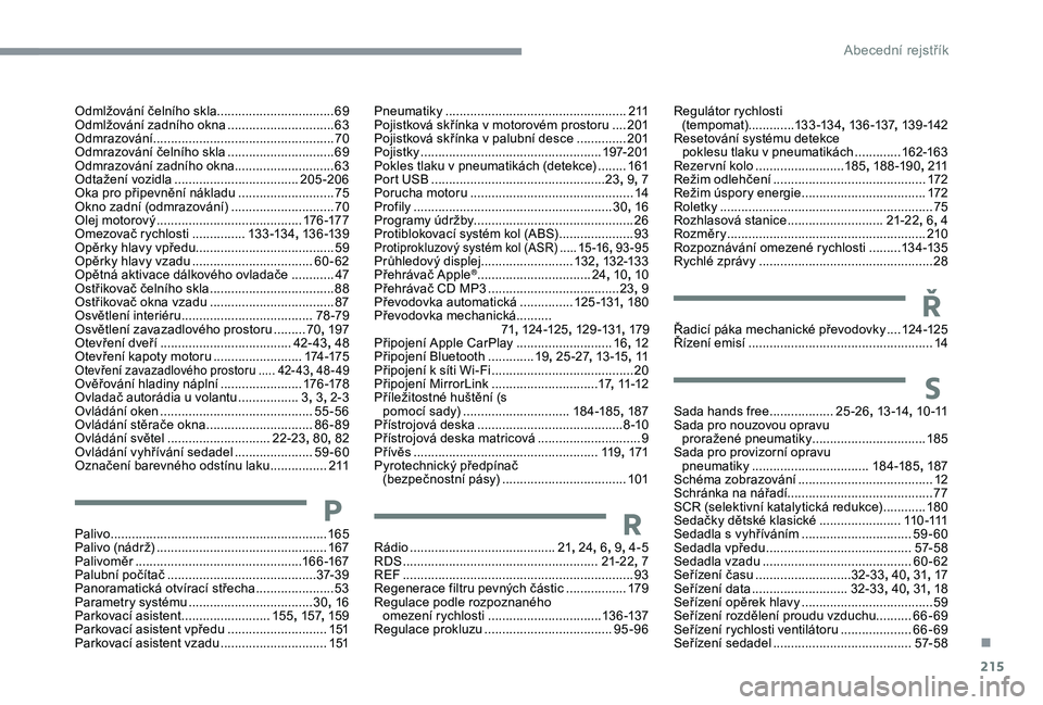 CITROEN C3 AIRCROSS 2019 Návod na použití (in Czech) 215
Odmlžování čelního skla.................................69
Odmlžování zadního okna ..............................63
O
dmrazování
................................................... 70 CITROEN C3 AIRCROSS 2019 Návod na použití (in Czech) 215
Odmlžování čelního skla.................................69
Odmlžování zadního okna ..............................63
O
dmrazování
................................................... 70