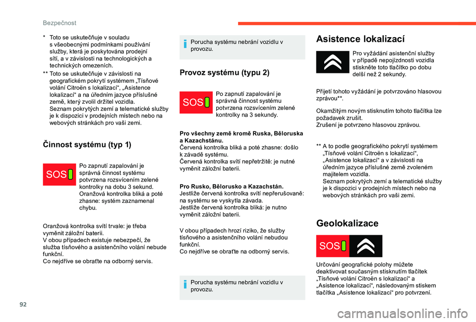 CITROEN C3 AIRCROSS 2019  Návod na použití (in Czech) 92
**  Toto se uskutečňuje v  závislosti na 
geografickém pokrytí systémem „Tísňové 
volání Citroën s lokalizací“, „ Asistence 
lokalizací“ a
  na úředním jazyce příslušné