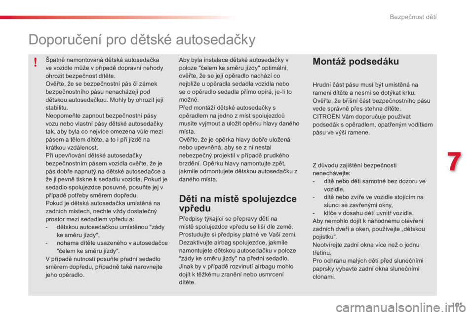 CITROEN C3 PICASSO 2015 Návod na použití (in Czech) 105
C3Picasso_cs_Chap07_securite-enfants_ed01-2014
C3Picasso_cs_Chap07_securite-enfants_ed01-2014
C3Picasso_cs_Chap07_securite-enfants_ed01-2014
Špatně namontovaná dětská autosedačka
ve vozidle CITROEN C3 PICASSO 2015 Návod na použití (in Czech) 105
C3Picasso_cs_Chap07_securite-enfants_ed01-2014
C3Picasso_cs_Chap07_securite-enfants_ed01-2014
C3Picasso_cs_Chap07_securite-enfants_ed01-2014
Špatně namontovaná dětská autosedačka
ve vozidle