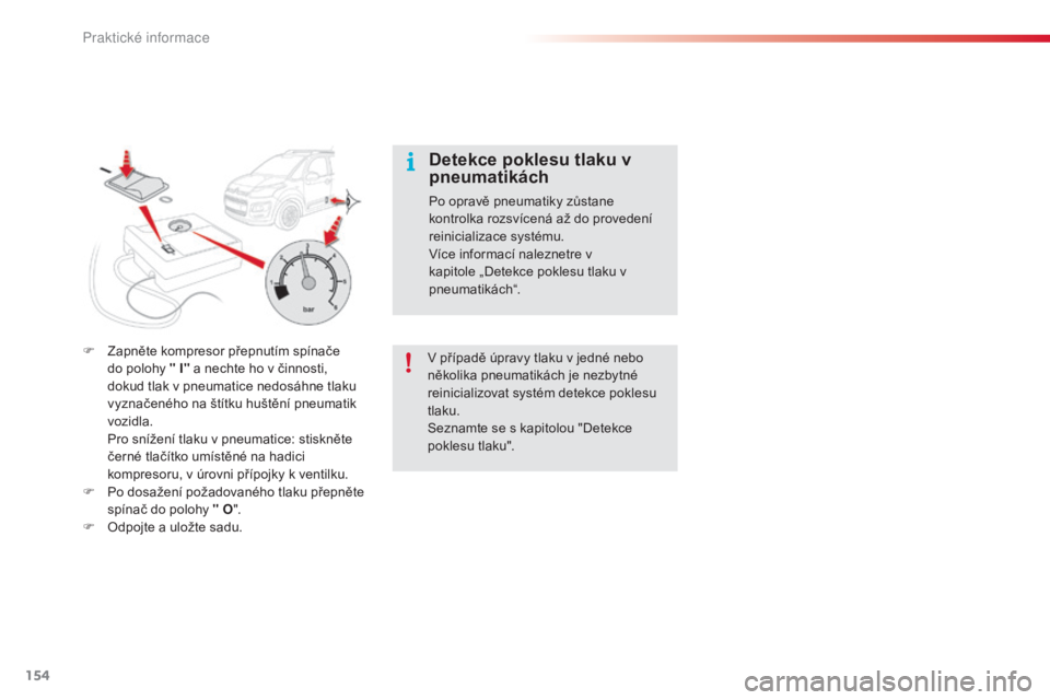 CITROEN C3 PICASSO 2015 Návod na použití (in Czech) 154
C3Picasso_cs_Chap11_informations-pratiques_ed01-2014
C3Picasso_cs_Chap11_informations-pratiques_ed01-2014
F Zapněte kompresor přepnutím spínače do polohy " I" a nechte ho v činnosti CITROEN C3 PICASSO 2015 Návod na použití (in Czech) 154
C3Picasso_cs_Chap11_informations-pratiques_ed01-2014
C3Picasso_cs_Chap11_informations-pratiques_ed01-2014
F Zapněte kompresor přepnutím spínače do polohy " I" a nechte ho v činnosti