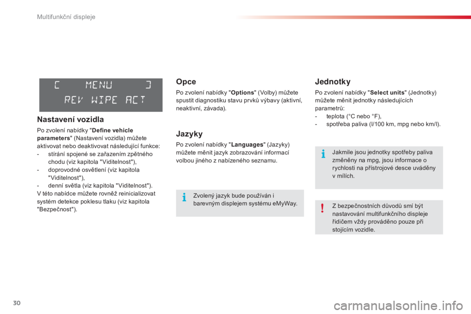 CITROEN C3 PICASSO 2015 Návod na použití (in Czech) 30
C3Picasso_cs_Chap02_ecran-multifonction_ed01-2014
Opce
Po zvolení nabídky "Options" (vo lby) můžete
spustit diagnostiku stavu prvků výbavy (aktivní,
neaktivní, závada).
Jazyky
Po CITROEN C3 PICASSO 2015 Návod na použití (in Czech) 30
C3Picasso_cs_Chap02_ecran-multifonction_ed01-2014
Opce
Po zvolení nabídky "Options" (vo lby) můžete
spustit diagnostiku stavu prvků výbavy (aktivní,
neaktivní, závada).
Jazyky
Po