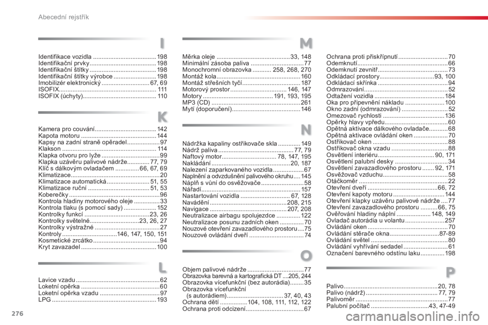 CITROEN C3 PICASSO 2014  Návod na použití (in Czech) 276Abecední rejstřík
Měrka oleje...........................................33, 148Minim