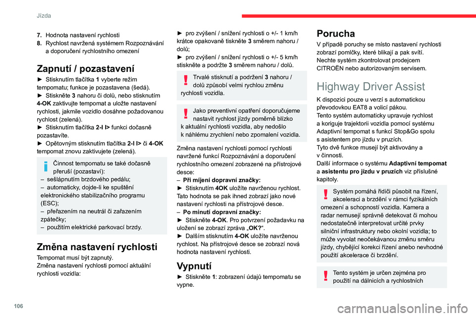 CITROEN C4 2021 Návod na použití (in Czech) 106
Jízda
silnicích, a funguje jen s vozidly jedoucími
stejným směrem jako vaše vozidlo.
Adaptivní tempomat
Další informace viz Všeobecná
doporučení k použití jízdních a
manévrova CITROEN C4 2021 Návod na použití (in Czech) 106
Jízda
silnicích, a funguje jen s vozidly jedoucími
stejným směrem jako vaše vozidlo.
Adaptivní tempomat
Další informace viz Všeobecná
doporučení k použití jízdních a
manévrova