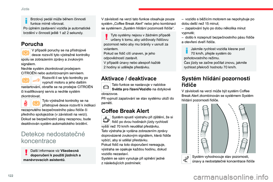 CITROEN C4 2021 Návod na použití (in Czech) 122
Jízda
porovnáváním odchylek dráhy vozu vůči čarám
jízdního pruhu.
Za tím účelem systém využívá kameru
umístěnou v horní části čelního skla.
Tento systém je vhodný zejm CITROEN C4 2021 Návod na použití (in Czech) 122
Jízda
porovnáváním odchylek dráhy vozu vůči čarám
jízdního pruhu.
Za tím účelem systém využívá kameru
umístěnou v horní části čelního skla.
Tento systém je vhodný zejm