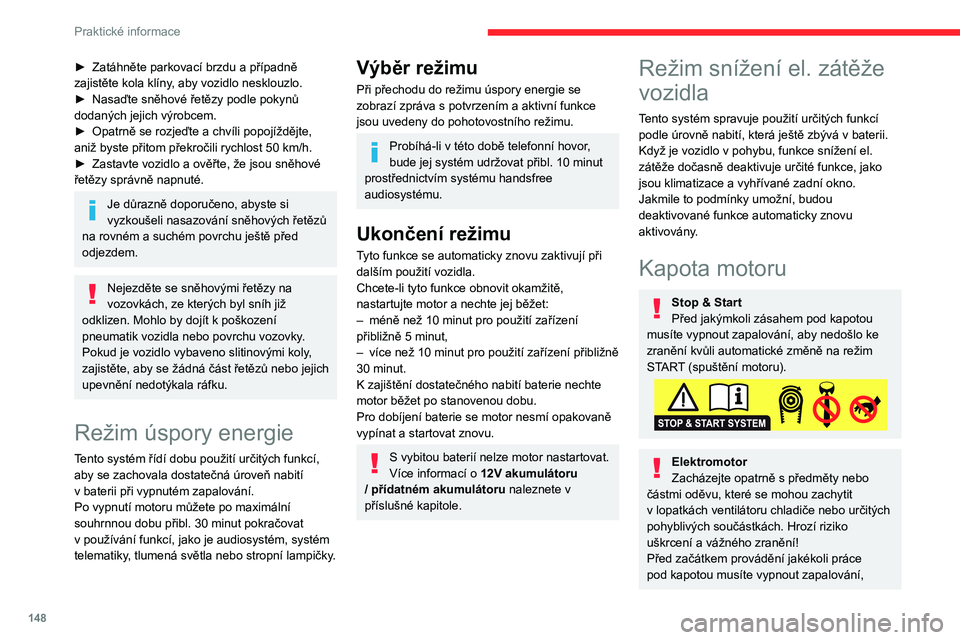 CITROEN C4 2021 Návod na použití (in Czech) 148
Praktické informace
► Zatáhněte parkovací brzdu a případně
zajistěte kola klíny , aby vozidlo nesklouzlo.
►
Nasaďte sněhové řetězy podle pokynů
dodaných jejich výrobcem.
CITROEN C4 2021 Návod na použití (in Czech) 148
Praktické informace
► Zatáhněte parkovací brzdu a případně
zajistěte kola klíny , aby vozidlo nesklouzlo.
►
Nasaďte sněhové řetězy podle pokynů
dodaných jejich výrobcem.