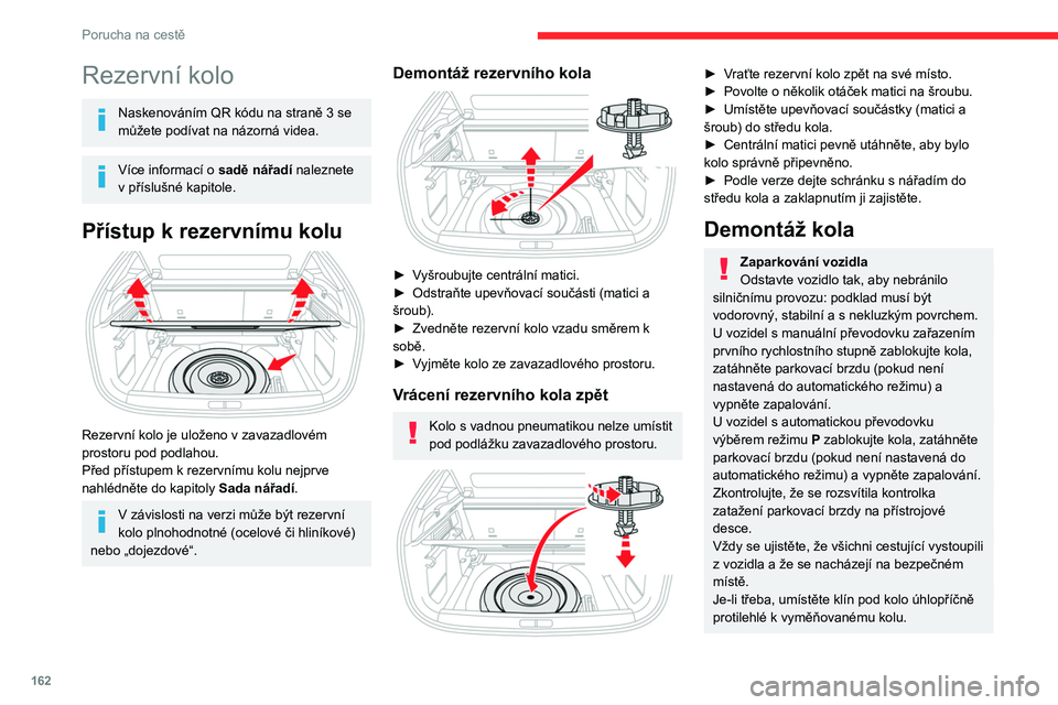 CITROEN C4 2021 Návod na použití (in Czech) 162
Porucha na cestě
Rezervní kolo
Naskenováním QR kódu na straně 3 se
můžete podívat na názorná videa.
Více informací o sadě nářadí naleznete
v příslušné kapitole.
Přístup CITROEN C4 2021 Návod na použití (in Czech) 162
Porucha na cestě
Rezervní kolo
Naskenováním QR kódu na straně 3 se
můžete podívat na názorná videa.
Více informací o sadě nářadí naleznete
v příslušné kapitole.
Přístup