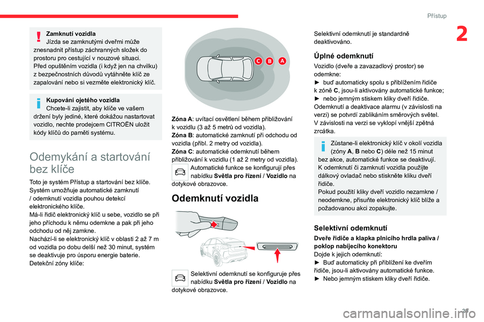 CITROEN C4 2021 Návod na použití (in Czech) 29
Přístup
2Zamknutí vozidla
Jízda se zamknutými dveřmi může
znesnadnit přístup záchranných složek do
prostoru pro cestující v
nouzové situaci.
Před opuštěním vozidla (i když CITROEN C4 2021 Návod na použití (in Czech) 29
Přístup
2Zamknutí vozidla
Jízda se zamknutými dveřmi může
znesnadnit přístup záchranných složek do
prostoru pro cestující v
nouzové situaci.
Před opuštěním vozidla (i když
