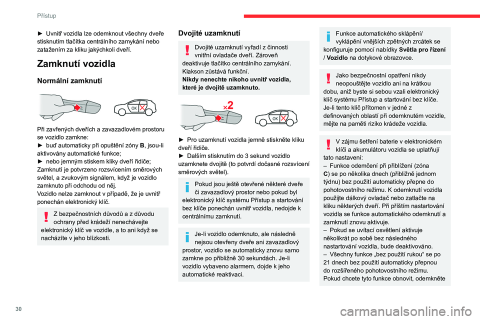 CITROEN C4 2021 Návod na použití (in Czech) 30
Přístup
vozidlo pomocí dálkového ovládače a
nastartujte motor.
Elektrické rušení
Elektronický klíč nemusí fungovat
v případě, že se nachází blízko určitých
elektronických CITROEN C4 2021 Návod na použití (in Czech) 30
Přístup
vozidlo pomocí dálkového ovládače a
nastartujte motor.
Elektrické rušení
Elektronický klíč nemusí fungovat
v případě, že se nachází blízko určitých
elektronických