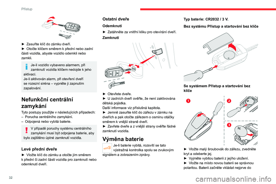 CITROEN C4 2021 Návod na použití (in Czech) 32
Přístup
kontaktů v rohu, a po vložení zaklapněte kryt na
jednotku.
► Dálkový ovladač opět zinicializujte.
Další informace o opětovné inicializaci
dálkového ovladače viz přís CITROEN C4 2021 Návod na použití (in Czech) 32
Přístup
kontaktů v rohu, a po vložení zaklapněte kryt na
jednotku.
► Dálkový ovladač opět zinicializujte.
Další informace o opětovné inicializaci
dálkového ovladače viz přís