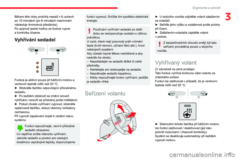 CITROEN C4 2021 Návod na použití (in Czech) 41
Ergonomie a pohodlí
3Během této doby probíhá masáž v 6 cyklech
po 10 minutách (po 6 minutách masírování
následuje 4minutová přestávka).
Po uplynutí jedné hodiny se funkce vypne CITROEN C4 2021 Návod na použití (in Czech) 41
Ergonomie a pohodlí
3Během této doby probíhá masáž v 6 cyklech
po 10 minutách (po 6 minutách masírování
následuje 4minutová přestávka).
Po uplynutí jedné hodiny se funkce vypne