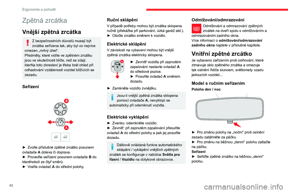 CITROEN C4 2021 Návod na použití (in Czech) 42
Ergonomie a pohodlí
Automatický „elektrochromatický“ model
Elektrochromatický systém využívá snímač pro
detekci úrovně vnějšího jasu a světla, které se
dostává zezadu d CITROEN C4 2021 Návod na použití (in Czech) 42
Ergonomie a pohodlí
Automatický „elektrochromatický“ model
Elektrochromatický systém využívá snímač pro
detekci úrovně vnějšího jasu a světla, které se
dostává zezadu d