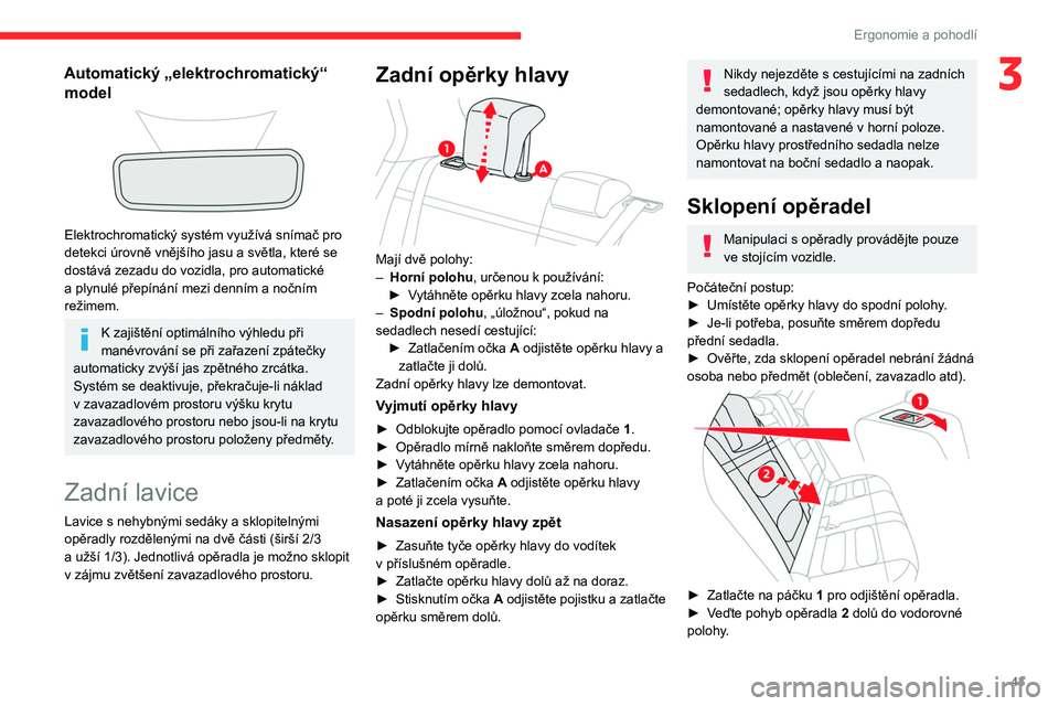 CITROEN C4 2021 Návod na použití (in Czech) 43
Ergonomie a pohodlí
3Automatický „elektrochromatický“ model
Elektrochromatický systém využívá snímač pro
detekci úrovně vnějšího jasu a světla, které se
dostává zezadu CITROEN C4 2021 Návod na použití (in Czech) 43
Ergonomie a pohodlí
3Automatický „elektrochromatický“ model
Elektrochromatický systém využívá snímač pro
detekci úrovně vnějšího jasu a světla, které se
dostává zezadu