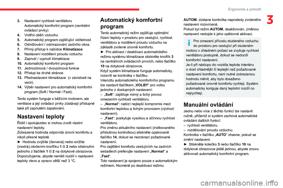 CITROEN C4 2021 Návod na použití (in Czech) 47
Ergonomie a pohodlí
33.Nastavení rychlosti ventilátoru
Automatický komfortní program (centrální
ovládací prvky)
4. Vnitřní oběh vzduchu
5. Automatický program zajišťující viditeln CITROEN C4 2021 Návod na použití (in Czech) 47
Ergonomie a pohodlí
33.Nastavení rychlosti ventilátoru
Automatický komfortní program (centrální
ovládací prvky)
4. Vnitřní oběh vzduchu
5. Automatický program zajišťující viditeln