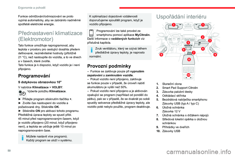 CITROEN C4 2021  Návod na použití (in Czech) 50
Ergonomie a pohodlí
Sluneční clona
► Při zapnutém zapalování zvedněte kryt. 
V závislosti na verzi se automaticky zapne 
osvětlení zrcátka.
Sluneční clona je také vybavena držáke